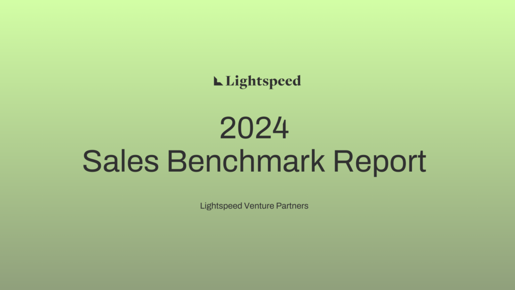 Lightspeed’s 2024 Sales Benchmark Report: Key Takeaways for Startup Founders and Sales Leaders