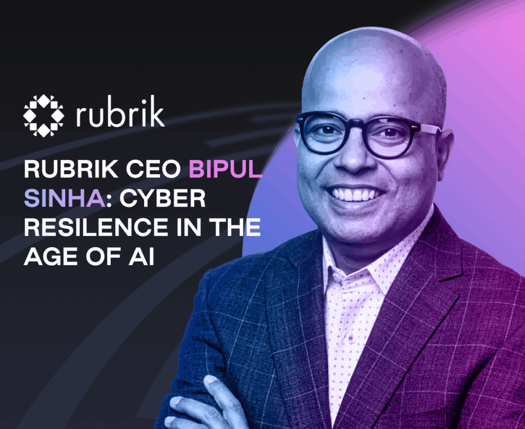 Rubrik CEO Bipul Sinha: Cyber Resilence in the Age of AI